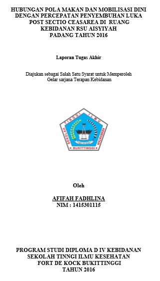 Hubungan Pola Makan Dan Mobilisasi Dini Dengan Percepatan Penyembuhan Luka Post Seksio ceasarea Di Ruang Kebidanan RSU Aisyiyah Kota Padang Tahun 2016