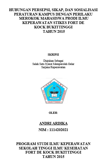 Hubungan Persepsi, Sikap, Dan Sosialisasi Peraturan Kampus Dengan Perilaku  Merokok Mahasiswa Program Studi Ilmu Keperawatan STIKes Fort De Kock Bukittinggi Tahun 2015