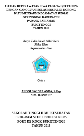 Asuhan Keperawatan Jiwa pada Tuan. I dengan Gannguan Jiwa : Isolasi Sosial di Korong Batu Mengaum Kecamatan Sungai Geringging Kabupaten Padang Pariaman Tahun 2017