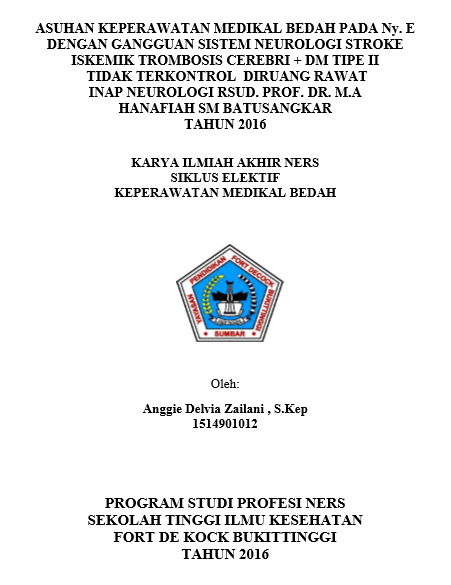 Asuhan Keperawatan Medikal Bedah Pada Ny.E Dengan Gangguan Sistem Neurologi Stroke Iskemik Trombosis Cerebri + DM Tipe II Tidak Terkontrol Di Ruang Rawat Inap Neurologi RSUD. PROF.DR. M.A HANAFIAH SM Batusangkar 2016