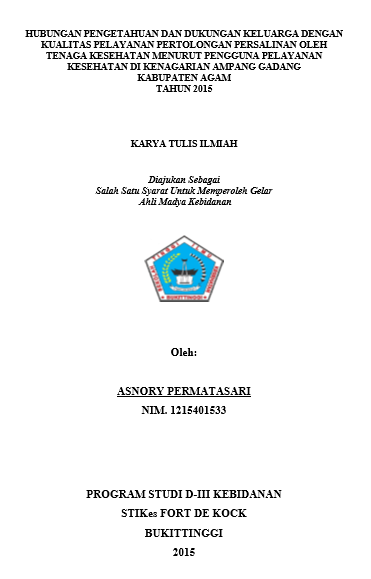 Hubungan Pengetahuan dan Dukungan Keluarga Dengan Kualitas Pelayanan Pertolongan Persalinan Oleh Tenaga Kesehatan Menurut Pengguna Pelayanan Kesehatan Di Kenagarian Ampang Gadang Tahun 2015