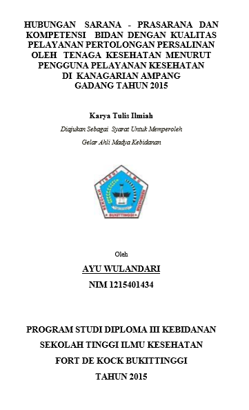 Hubungan Sarana Prasarana dan Kompetensi Bidan Dengan Kualitas Pelayanan Pertolongan Persalinan Oleh Tenaga Kesehatan Menurut Pengguna Pelayanan Kesehatan Di Kenagarian Ampang Gadang Tahun 2015