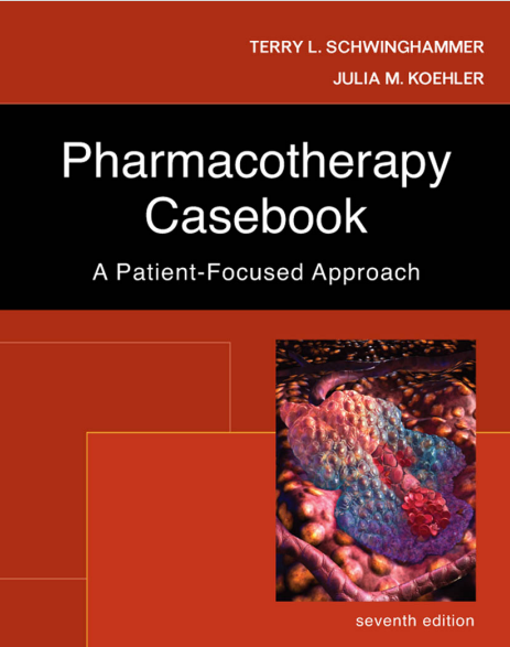 Pharmacotherapy Casebook : A Patient-Focused Approach Seventh Edition