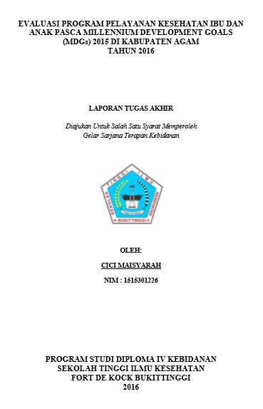 Evaluasi Program Pelayanan Kesehatan Ibu dan Anak Pasca Millenium Development Goals (MDGs) 2015 di Kabupaten Agam Tahun 2016