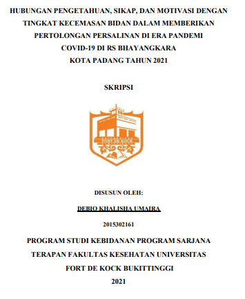 Hubungan Pengetahuan, Sikap, Dan Motivasi Dengan Tingkat Kecemasan Bidan Dalam Memberikan Pertolongan Persalinan Di Era Pandemi Covid-19 Di RS Bhayangkara Kota Padang Tahun 2021