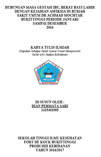 Hubungan Masa Gestasi Ibu, Berat Bayi Lahir Dengan Kejadian Asfiksia Di Rumah Sakit Umum DR. Achmad Mochtar Bukittinggi Periode Januari Sampai Desember 2016