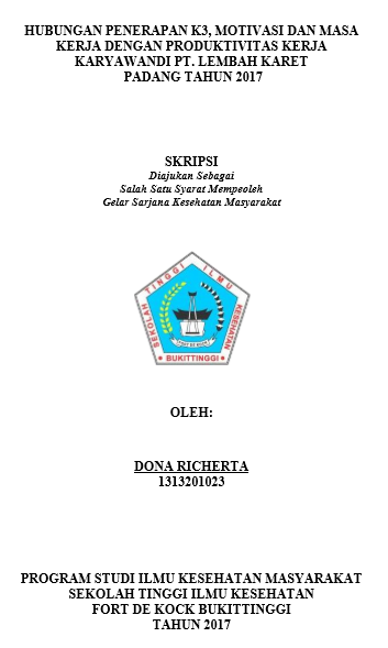 Hubungan Penerapan Keselamatan  dan Kesehatan Kerja (K3), Motivasi Kerja dan Masa Kerja dengan  Produktivitas Kerja Karyawan di PT. Lembah Karet Padang Tahun 2017