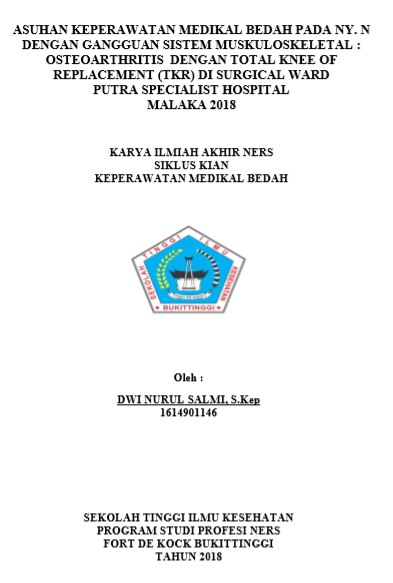 Asuhan Keperawatan Medikal Bedah Pada  Ny. N Dengan Gangguan Sistem  Muskuloskeletal Osteoarthritis Dengan Total Knee Of Replacement (TKR) Di Surgical Ward  Putra Specialist Hospital Malaka 2017