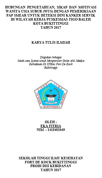 Hubungan Pengetahuan, Sikap Dan Motivasi Wanita Usia Subur (WUS) Dengan Pemeriksaan Pap Smear Untuk Deteksi Dini Kanker Servik Di Wilayah Kerja Puskesmas Tigo Baleh Kota Bukittinggi Tahun 2017