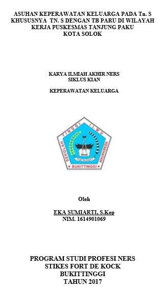 Asuhan keperawatan pada keluarga Tn. S  khususnya Tn. S dengan TB Paru di rumah wilayah kerja Puskesmas Tanjung Paku Kota  Solok Tahun 2017.