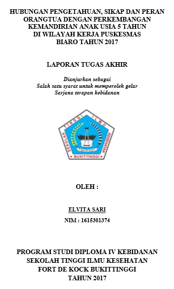 Hubungan Pengetahuan, Sikap Dan Peran Orang Tua Dengan Perkembangan Kemandirian Anak Usia 5 Tahun Di Wilayah Kerja Puskesmas Biaro Tahun 2017