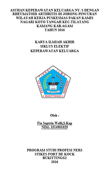 Asuhan Keperawatan Pada Klien Dengan  Rheumatoid Arthritis Pada Keluarga Tn.S KhususnyaNy. S Dengan  Rheumatoid Arthritis Di Jorong Pincuran wilayah Kerja Puskesmas Pakan  Kamis nagari Koto Tangah Kec.Tilatang Kamang Kab.Agam Tahun 2016