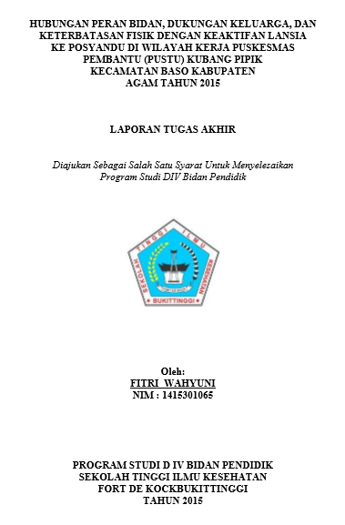Hubungan Peran Bidan Dukungan Keluarga dan Keterbatasan Fisik dengan Keaktifan Lansia ke Posyandu di Wilayah Kerja Puskesmas Pembantu Kubang Pipik Kecamatan Baso Kabupaten Agam Tahun 2015