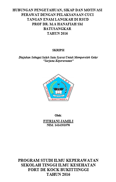 Hubungan Pengetahuan, Sikap Dan Motivasi Perawat Dengan Pelaksanaan Cuci Tangan Enam Langkah Di RSUD Prof. Dr. MA. Hanafiah SM Batusangkar Tahun 2016