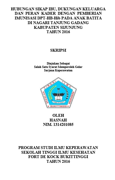 Hubungan Sikap Ibu, Dukungan Keluarga Dan Peran Kader Dengan Pemberian Imunisasi Dpt-Hb-Hib Pada Anak Batita Di Nagari Tanjung Gadang Wilayah Kerja Puskesmas Tanjung Gadang Kabupaten Sijunjung  Tahun 2016
