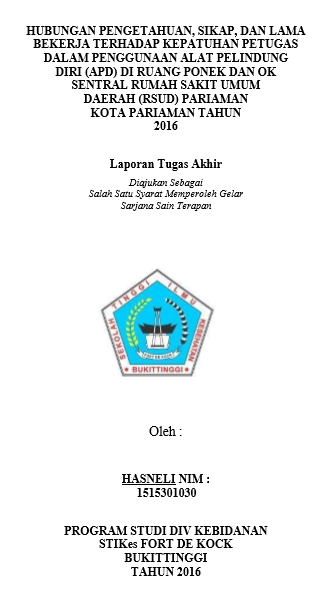 Hubungan Pengetahuan, Sikap, dan Lama Bekerja terhadap Kepatuhan Petugas dalam Penggunaan Alat Pelindung Diri (APD) di Ruang PONEK dan OK Sentral Rumah Sakit Umum Daerah (RSUD) Pariaman Kota Pariaman tahun 2016