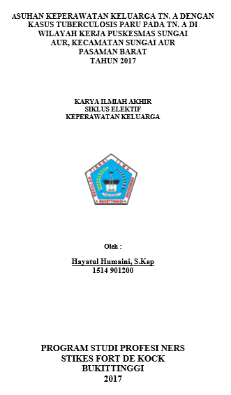 Asuhan  Keperawatan Keluarga Tn. A Dengan Kasus Tuberculosis Paru Pada Tn. A Di  Wilayah Kerja Puskesmas Sungai Aur, Kecamatan Sungai Aur Pasaman Barat  Tahun 2017