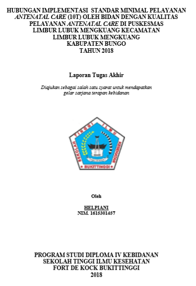 Hubungan Implementasi Standar Minimal Pelayanan Antenatal Care (10T) oleh Bidan Dengan Kualitas pelayanan Antenatal Care Di Puskesmas Limbur Lubuk Mengkuang Kecamatan Limbur Lubuk Mengkuang Kabupaten Bungo Tahun 2018