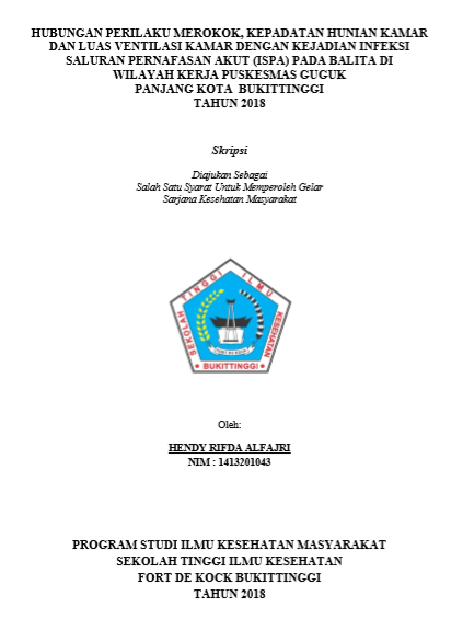 Hubungan Perilaku Merokok, Kepadatan Hunian Kamar Dan Luas Ventilasi Kamar Dengan Kejadian Infeksi Saluran Pernafasan Akut (ISPA) Pada Balita Di Wilayah Kerja Puskesmas Guguk Panjang Kota Bukittinggi Tahun 2018