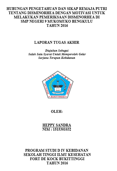 Hubungan Pengetahuan dan Sikap Remaja Putri Tentang Disminorhea dengan Motivasi Untuk Melakukan Pemeriksaan Disminorhea di SMP Negeri 9 Mukomuko Bengkulu tahun 2016
