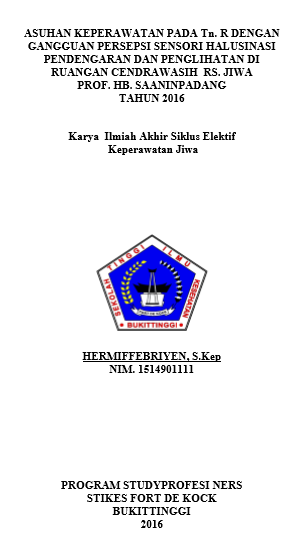 Asuhan Keperawatan Jiwa Pada Tn. R Dengan Gangguan Persepsi Sensori Halusinasi Pendengaran dan Penglihatan di Ruang Rawat Inap Wisma Cendrawasih di RSJ. Prof. HB. Saanin Padang Tahun 2016