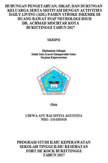 Hubungan Pengetahuan, Sikap, Dukungan Keluarga, Serta Motivasi Dengan Activities Daily Living (ADL) Pasien Stroke Iskemik Di Ruang Rawat Inap Neurologi RSUD Dr. Achmad Mochtar Bukittinggi Tahun 2017