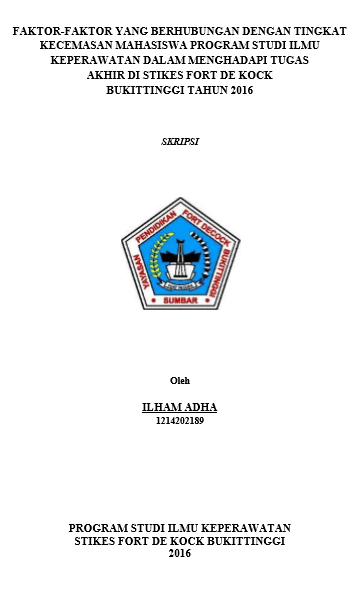 Faktor-faktor yang Berhubungan dengan Tingkat Kecemasan Mahasiswa Program Studi Ilmu Keperawatan dalam Menghadapi Tugas Akhir di STIKes Fort De Kock Bukittinggi Tahun 2016