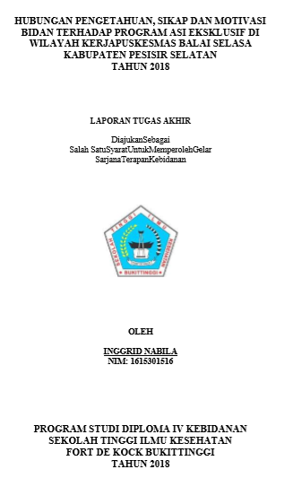 Hubungan Pengetahuan, Sikap dan Motivasi Bidan terhadap Program ASI Eksklusif di Wilayah Kerja Puskesmas Balai Selasa Kabupaten Pesisir Selatan Tahun 2018