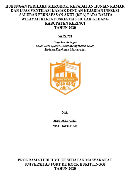 Hubungan Perilaku Merokok, Kepadatan Hunian Kamar Dan Luas Ventilasi Kamar Dengan Kejadian Infeksi Saluran Pernafasan Akut (ISPA) Pada Balita Di Wilayah Kerja Puskesmas Siulak Gedang Kabupaten Kerinci Tahun 2020