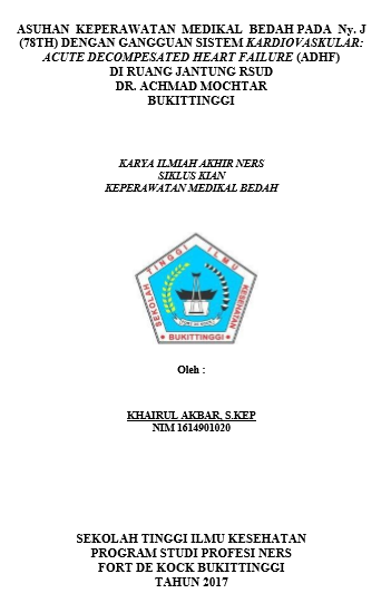 Asuhan Keperawatan Pada Pasien Ny. J (78 Th)  Dengan Gangguan Sistem Kardiovaskuler : Acute Dekompensated Heart  Failure (ADHF) Di Ruang Jantung RSUD Dr. Achmad Mochtar Bukittinggi