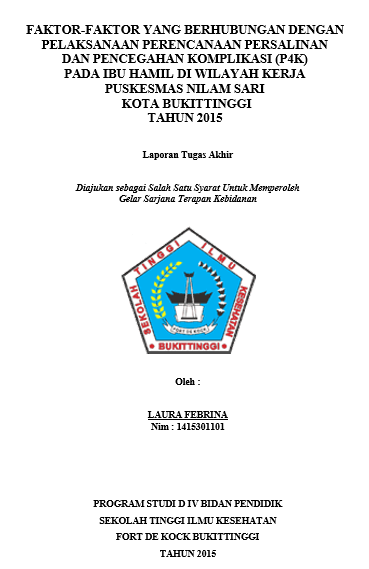 Faktor-Faktor yang Berhubungan dengan Pelaksanaan Program Perencanaan Persalinan dan Pencegahan Komplikasi (P4K) Pada Ibu Hamil di Wilayah Kerja Puskesmas Nilam Sari Kota Bukittinggi Tahun 2015