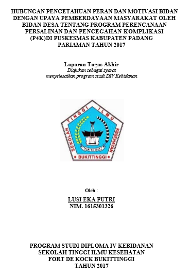 Hubungan Pengetahuan,Peran Dan Motivisi Bidan Dengan Upaya Pemberdayaan Masyarakat Oleh Bidan Desa Tentang Program Perencanaan Persalinan Dan Pencegahan Komplikasi (P4k) di Puskesmas Ulakan, Pauh Kambar, Lubuk Alung Kabupaten Padang Pariaman Tahun 2017