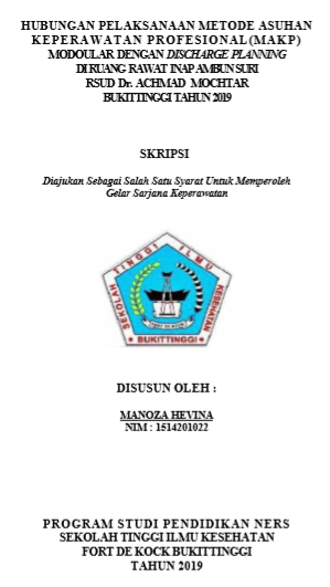 Hubungan Pelaksanaan Metode Asuhan Keperawatan Profesional (MAKP) Modular dengan Discharge Planning di Ruang Rawat Inap Ambun Suri RSUD Dr. Achmad Mochtar Bukittinggi Tahun 2019