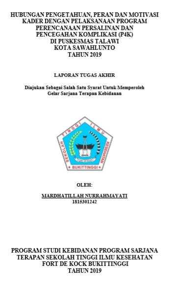 Hubungan Pengetahuan Peran Dan Motivasi Kader Dengan Pelaksanaan Program Perencanaan Persalinan Dan Pencegahan Komplikasi (P4k) Di Wilayah Kerja Puskesmas Talawi Kota Sawahlunto Tahun 2019