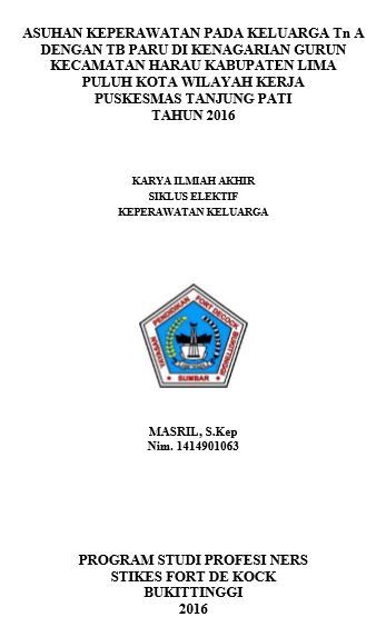 Asuhan Keperawatan Keluarga Pada Keluarga  Tn.A dengan TB Paru di Jorong Gurun Kecamatan Harau Kabupaten Lima  Puluh Kota wilayah kerja Puskesmas Tajung Pati tahun 2016