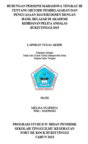 Hubungan Persepsi Mahasiswa Tingkat III Tentang Metode Pembelajaran Dan Penguasaan Materi Dosen Dengan Hasil Belajar Di Akademi Kebidanan Pelita Andalas Tahun 2015