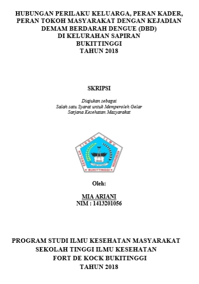 Hubungan Perilaku Keluarga,Peran Kader, Peran Tokoh  Masyarakat Dengan Kejadian Demam Berdarah Dengue (DBD) Dikelurahan  Sapiran Kota Bukittinggi Tahun 2018