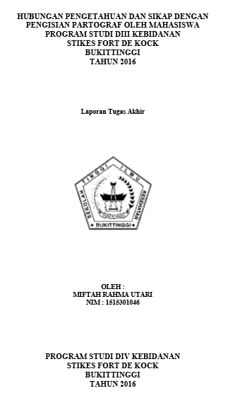 Hubungan Pengetahuan dan Sikap dengan Pengisian Partograf oleh Mahasiswa Program Studi DIII Kebidanan STIKes Fort De Kock Bukittinggi Tahun 2016