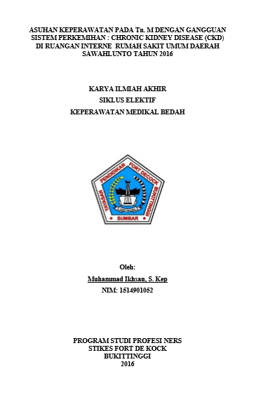 Asuhan Keperawatan pada Tn. M dengan Gangguan Sistem Perkemihan: Chronic Kidney Diseasse (CKD) di Ruang Rawat Inap Interne  RSUD Sawahlunto Tahun 2016