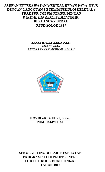 Asuhan  Keperawatan Medikal Bedah Pada  Ny. R (75th) Dengan Gangguan Sistem  Muskuloskeletal : Fraktur Colum Femur Dengan Partial Hip Replacement  (Phr) Di Ruangan  Bedah (Rsud) Solok 2017