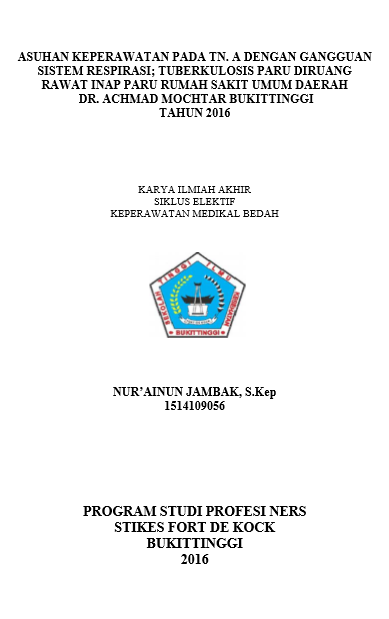 Asuhan Keperawatan Pada Tn.A Dengan Gangguan Sistem Respirasi : Tuberkulosis Paru Diruang Rawat Inap Rumah Sakit Umum Daerah DR. Achmad Mochtar Bukittinggi Tahun 2016