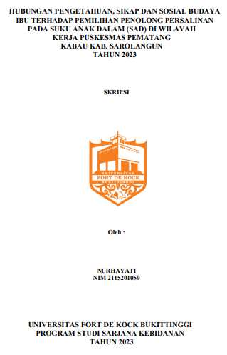 Hubungan Pengetahuan, Sikap dan Sosial Budaya Ibu Terhadap Pemilihan  Penolong Persalinan Pada Suku Anak Dalam (SAD) di Wilayah Kerja  Puskesmas Pematang Kabau Kabupaten Sarolangun Tahun 2023