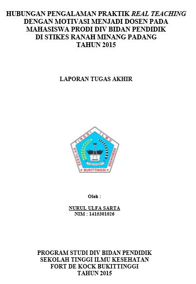 Hubungan Pengalaman Praktik Real  teaching Dengan Motivasi Menjadi Dosen Pada Mahasiswa Prodi DIV Bidan Pendidik di STIKes Ranah Minang Padang Tahun 2015