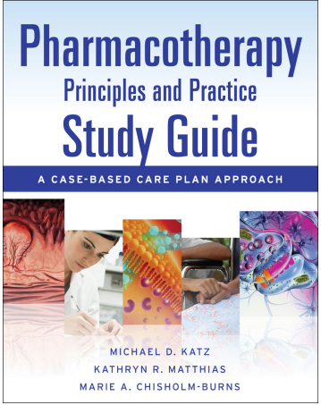Pharmacotherapy Principles & Practice Study Guide: A Case-Based Care Plan Approach