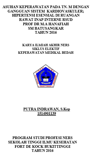 Asuhan Keperawatan Medikal Bedah Gangguan Sistem Kardiovaskuler  Pada Tn. M dengan Hipertensi Esensial di Ruang Rawat Inap Interne RSUD Prof.Dr.M.A.Hanafiah, SM Batusangkar Tahun 2016