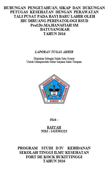 Hubungan Pengetahuan, Sikap dan Dukungan Petugas Kesehatan Dengan Perawatan Tali Pusat Pada Bayi Baru Lahir Oleh Ibu Di Ruang Perinatologi RSUD Prof. Dr. MA. Hanafiah SM Batusangkar Tahun 2016