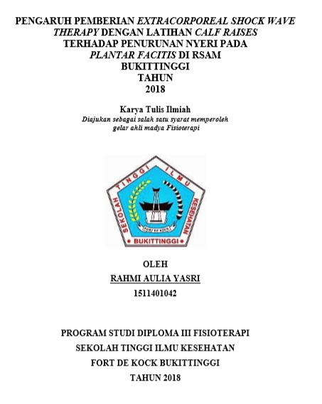 Pengaruh Pemberian Extracorporeal Shock Wave Therapy Dengan Latihan Calf Raises Terhadap Penurunan Nyeri Pada PlantarFacitis Di RSAM Bukittinggi Tahun 2018