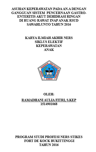 Asuhan  Keperawatan Pada An.A Dengan Gangguan Sistem Pencernaan: Gastroenteritis Akut Disertai Dehidrasi Ringan Di Ruang Rawat Inap Anak  RSUD Sawahlunto Tahun 2016