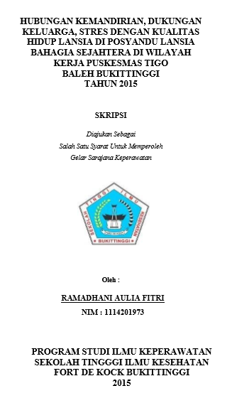 Hubungan Kemandirian, Dukungan Keluarga, Stres Dengan Kualitas Hidup Lansia Di Posyandu Lansia Bahagia Sejahtera Di Wilayah Kerja Puskesms Tigo Baleh Bukittinggi Tahun 2015