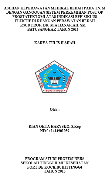 Asuhan Keperawatan  Pada Tn. M Dengan Gangguan Sistem Perkemihan Post  Op  Prostatektomi  Atas Indikasi BPH Siklus Elektif Diruangan Perawatan Bedah RSUD Prof.  Dr. M. A. Hanafiah, Sm Batusangkar Tahun 2015